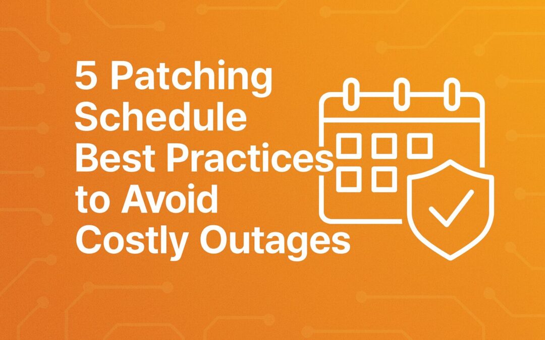 5 Patching Schedule Best Practices to Avoid Costly Outages